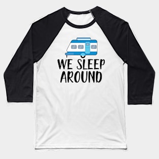 Camper RV - We Sleep Around Baseball T-Shirt